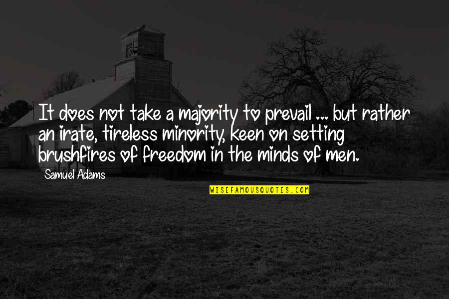 Tireless Quotes By Samuel Adams: It does not take a majority to prevail