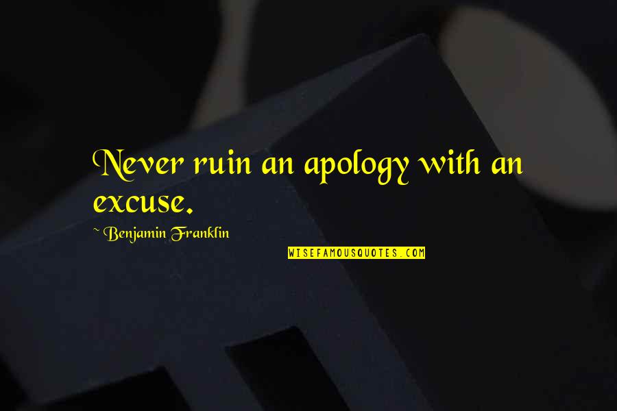 Tirell Quotes By Benjamin Franklin: Never ruin an apology with an excuse.