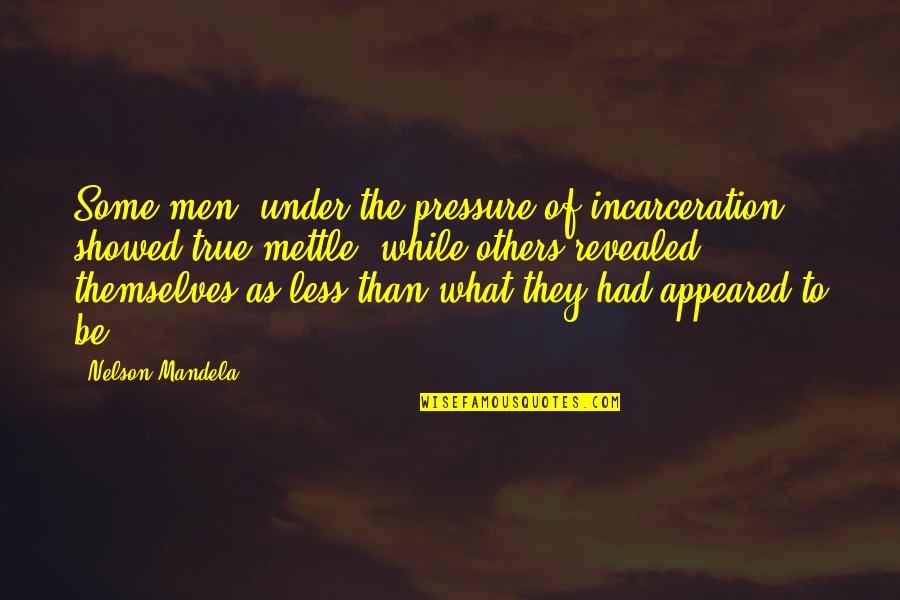 Tirelo Ems Quotes By Nelson Mandela: Some men, under the pressure of incarceration, showed Tirelo Ems Quotes By Nelson Mandela: Some men, under the pressure of incarceration, showed