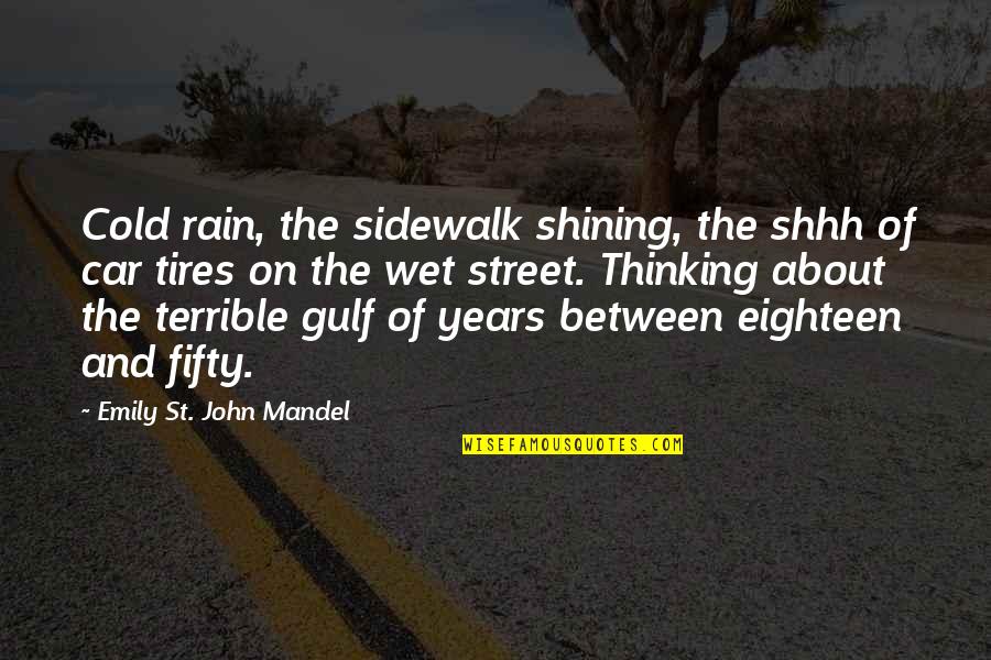 Tires Plus Quotes By Emily St. John Mandel: Cold rain, the sidewalk shining, the shhh of