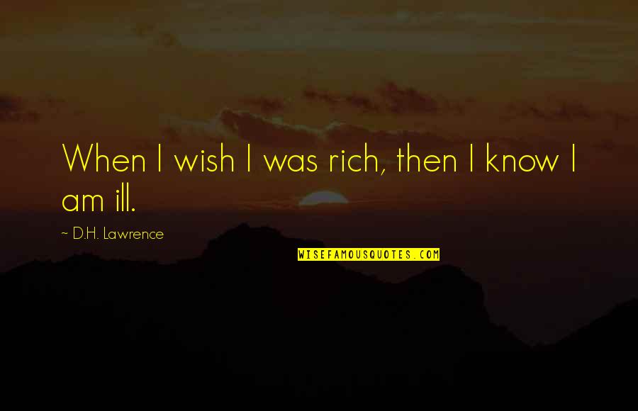Tiresome Task Quotes By D.H. Lawrence: When I wish I was rich, then I Tiresome Task Quotes By D.H. Lawrence: When I wish I was rich, then I