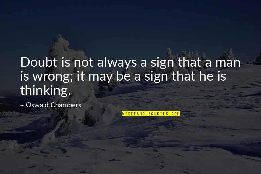 Tireurs De Joints Quotes By Oswald Chambers: Doubt is not always a sign that a