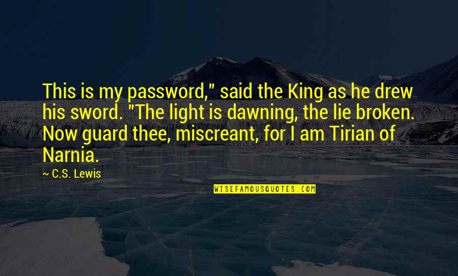 Tirian Narnia Quotes By C.S. Lewis: This is my password," said the King as Tirian Narnia Quotes By C.S. Lewis: This is my password," said the King as