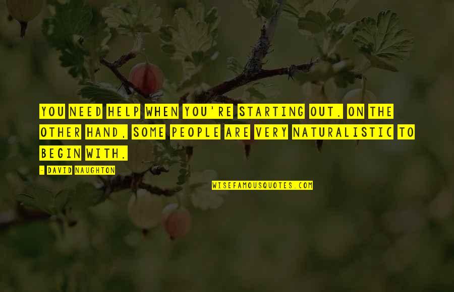 Tiring Friday Quotes By David Naughton: You need help when you're starting out. On