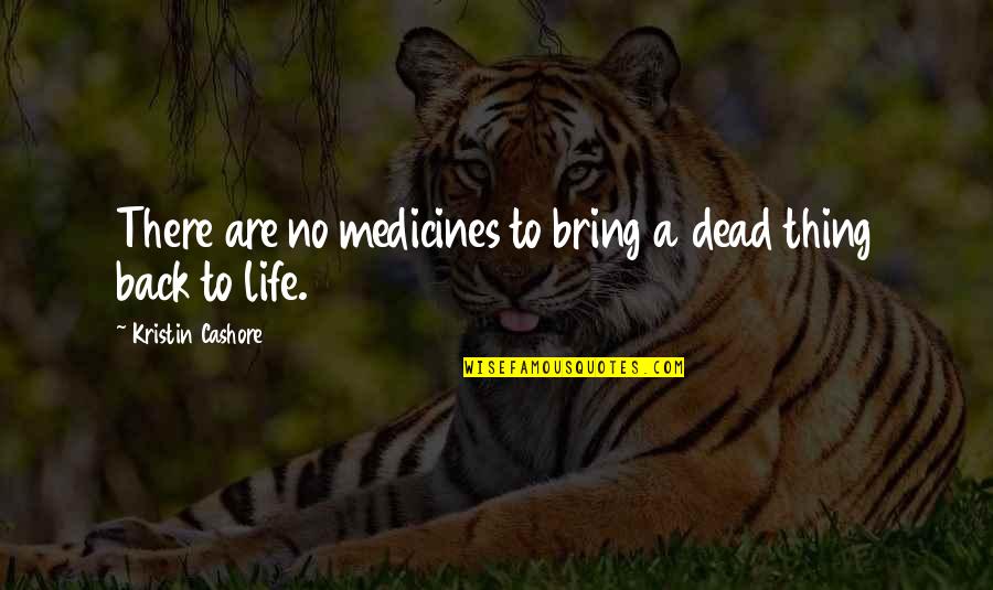 Tiring Friday Quotes By Kristin Cashore: There are no medicines to bring a dead