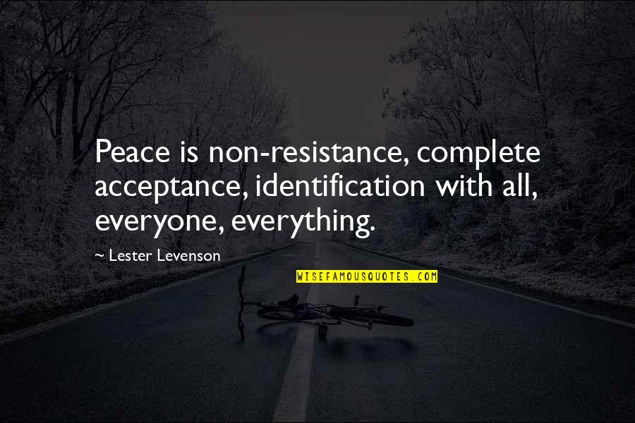 Tiring Heart Quotes By Lester Levenson: Peace is non-resistance, complete acceptance, identification with all,