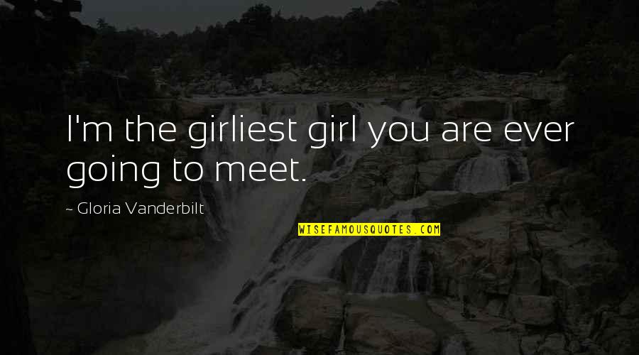 Tiring Moment Quotes By Gloria Vanderbilt: I'm the girliest girl you are ever going