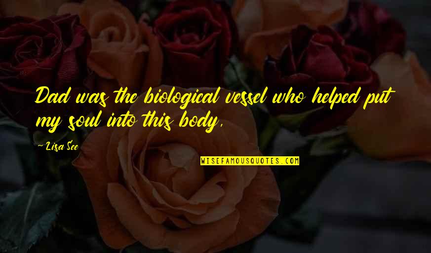 Tiring Monday Quotes By Lisa See: Dad was the biological vessel who helped put