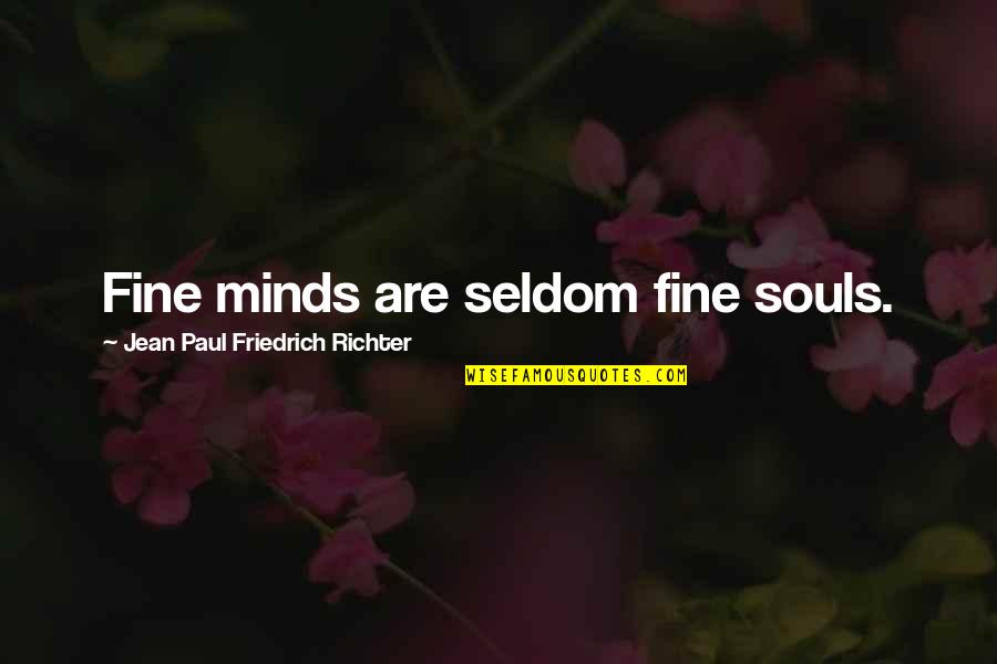 Tiring Sunday Quotes By Jean Paul Friedrich Richter: Fine minds are seldom fine souls.