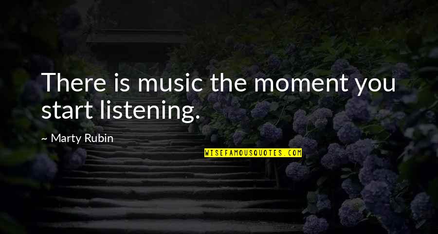 Tiring Yet Fulfilling Quotes By Marty Rubin: There is music the moment you start listening.