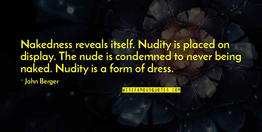 Tirinnanzi Trays Quotes By John Berger: Nakedness reveals itself. Nudity is placed on display. Tirinnanzi Trays Quotes By John Berger: Nakedness reveals itself. Nudity is placed on display.