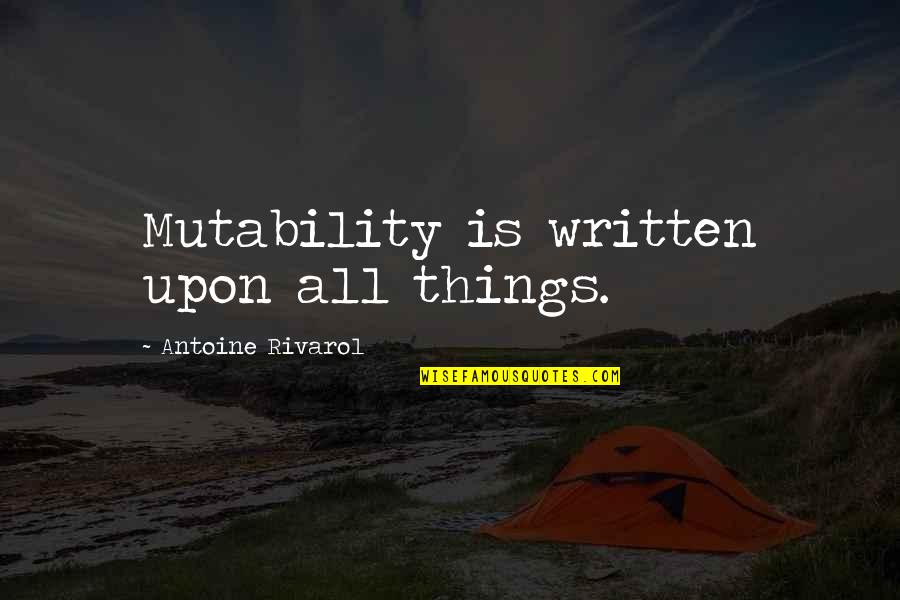 Tirion Fordring Quotes By Antoine Rivarol: Mutability is written upon all things.
