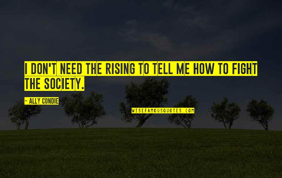 Tirit Za Quotes By Ally Condie: I don't need the Rising to tell me