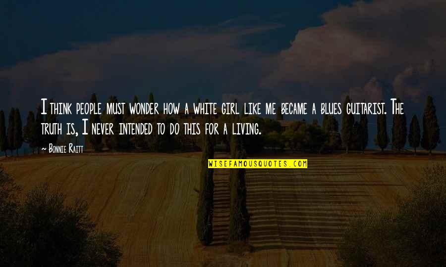 Tirmizi Ali Quotes By Bonnie Raitt: I think people must wonder how a white Tirmizi Ali Quotes By Bonnie Raitt: I think people must wonder how a white
