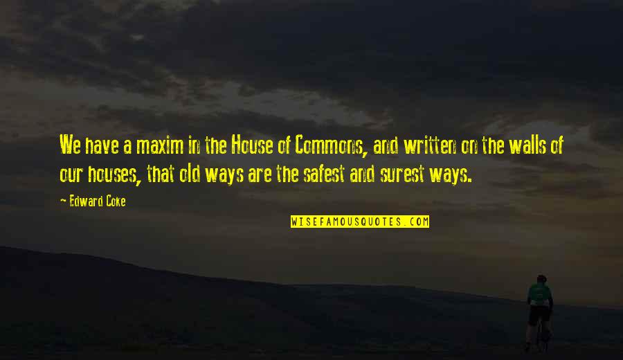 Tirmonia Quotes By Edward Coke: We have a maxim in the House of
