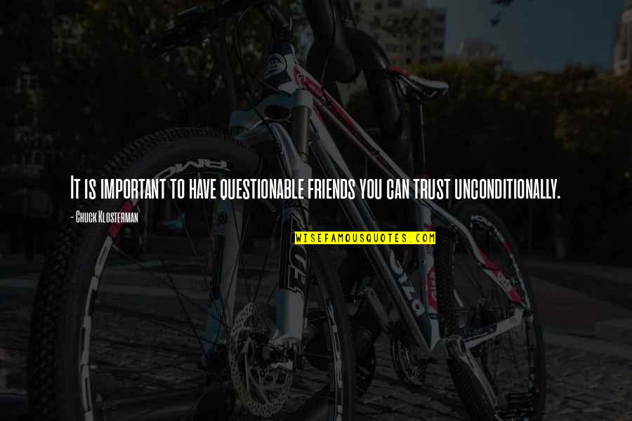 Tirnanic Aleksandar Quotes By Chuck Klosterman: It is important to have questionable friends you Tirnanic Aleksandar Quotes By Chuck Klosterman: It is important to have questionable friends you