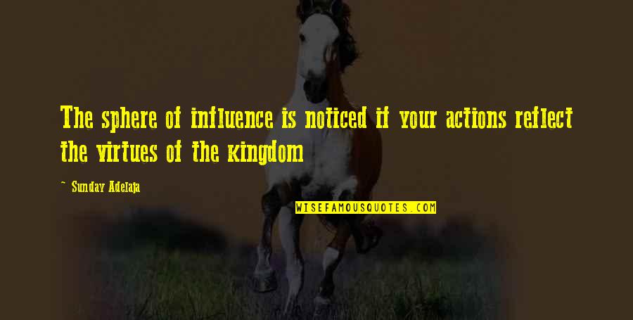 Tirnanic Aleksandar Quotes By Sunday Adelaja: The sphere of influence is noticed if your Tirnanic Aleksandar Quotes By Sunday Adelaja: The sphere of influence is noticed if your