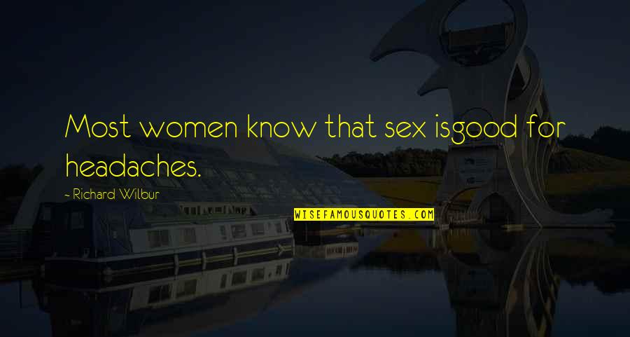 Tiroir English Quotes By Richard Wilbur: Most women know that sex isgood for headaches. Tiroir English Quotes By Richard Wilbur: Most women know that sex isgood for headaches.