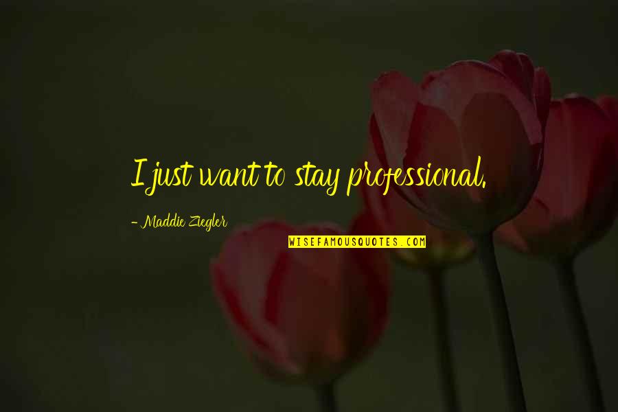 Tiroirs Hydraulique Quotes By Maddie Ziegler: I just want to stay professional.