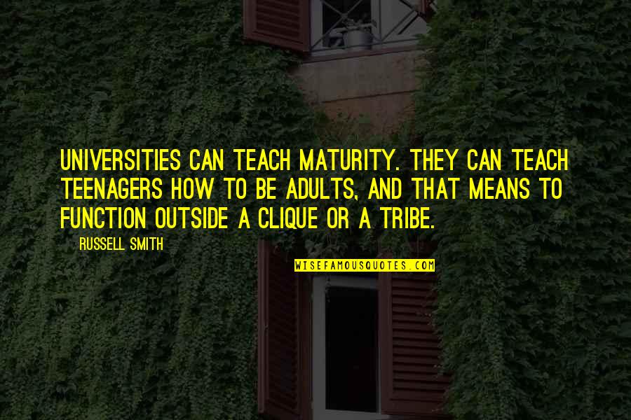 Tiroirs Hydraulique Quotes By Russell Smith: Universities can teach maturity. They can teach teenagers