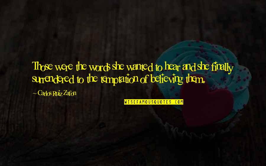 Tiroler Hut Quotes By Carlos Ruiz Zafon: Those were the words she wanted to hear Tiroler Hut Quotes By Carlos Ruiz Zafon: Those were the words she wanted to hear