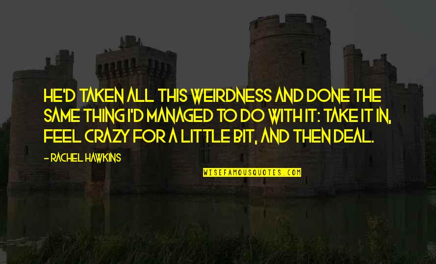 Tirolesa Definicion Quotes By Rachel Hawkins: He'd taken all this weirdness and done the Tirolesa Definicion Quotes By Rachel Hawkins: He'd taken all this weirdness and done the