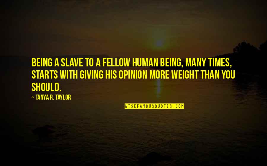 Tirolesa In English Quotes By Tanya R. Taylor: Being a slave to a fellow human being,