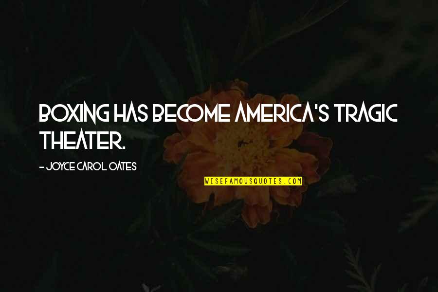 Tirolesas De Ensenada Quotes By Joyce Carol Oates: Boxing has become America's tragic theater.