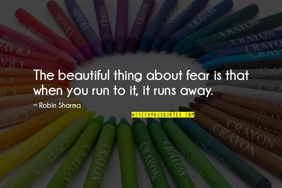 Tirolesas De Ensenada Quotes By Robin Sharma: The beautiful thing about fear is that when