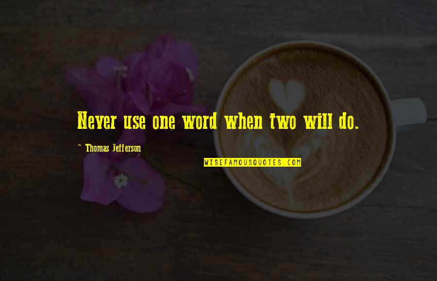 Tirolesas Kan Quotes By Thomas Jefferson: Never use one word when two will do.