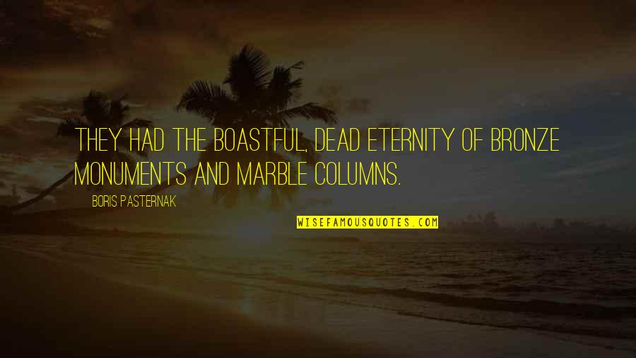 Tirona Fanatics Quotes By Boris Pasternak: They had the boastful, dead eternity of bronze