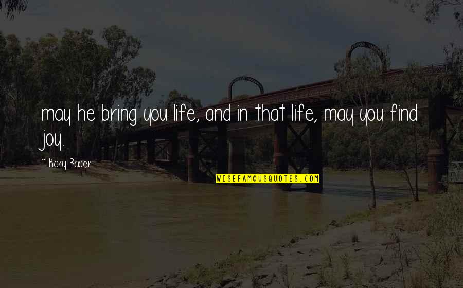 Tirona Fanatics Quotes By Kary Rader: may he bring you life, and in that