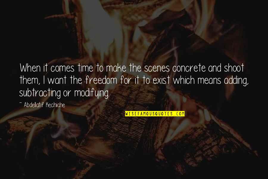Tiroteos Escolares Quotes By Abdellatif Kechiche: When it comes time to make the scenes Tiroteos Escolares Quotes By Abdellatif Kechiche: When it comes time to make the scenes