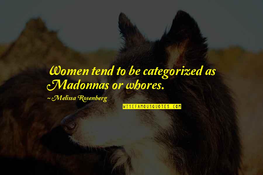 Tiroteos Escolares Quotes By Melissa Rosenberg: Women tend to be categorized as Madonnas or Tiroteos Escolares Quotes By Melissa Rosenberg: Women tend to be categorized as Madonnas or