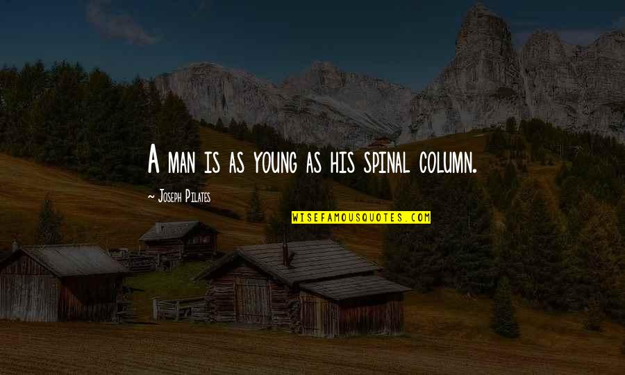 Tirou A Roupa Quotes By Joseph Pilates: A man is as young as his spinal