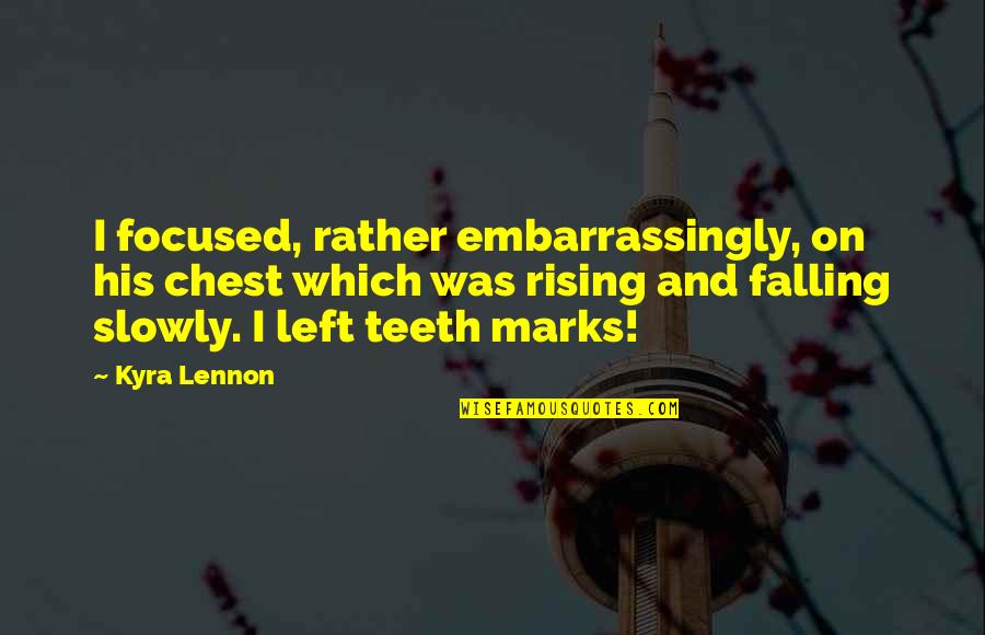 Tirpitz Salvage Quotes By Kyra Lennon: I focused, rather embarrassingly, on his chest which