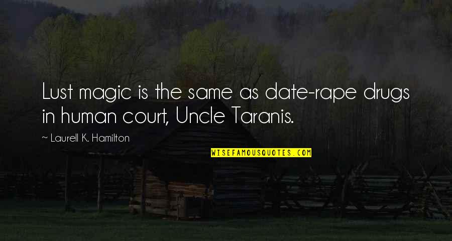 Tirpitz Salvage Quotes By Laurell K. Hamilton: Lust magic is the same as date-rape drugs