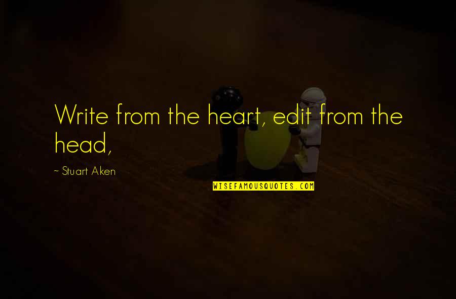 Tirtha In Hinduism Quotes By Stuart Aken: Write from the heart, edit from the head, Tirtha In Hinduism Quotes By Stuart Aken: Write from the heart, edit from the head,