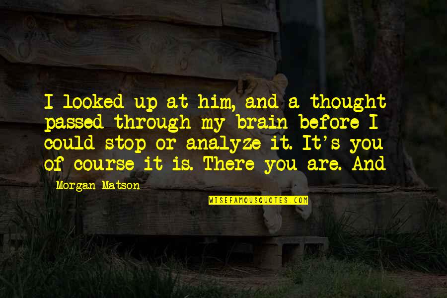 Tiruan Bunyi Quotes By Morgan Matson: I looked up at him, and a thought Tiruan Bunyi Quotes By Morgan Matson: I looked up at him, and a thought