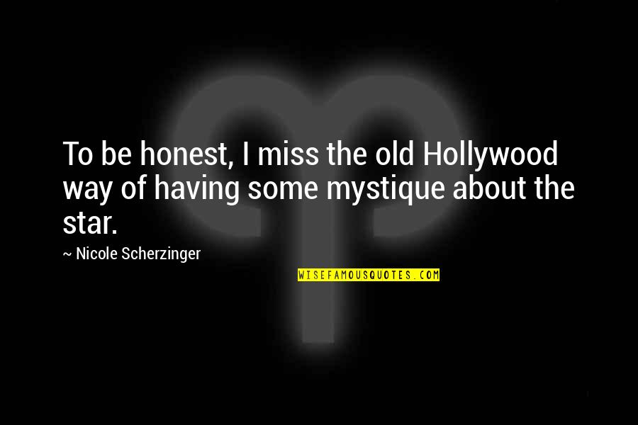 Tirupati Mandir Quotes By Nicole Scherzinger: To be honest, I miss the old Hollywood
