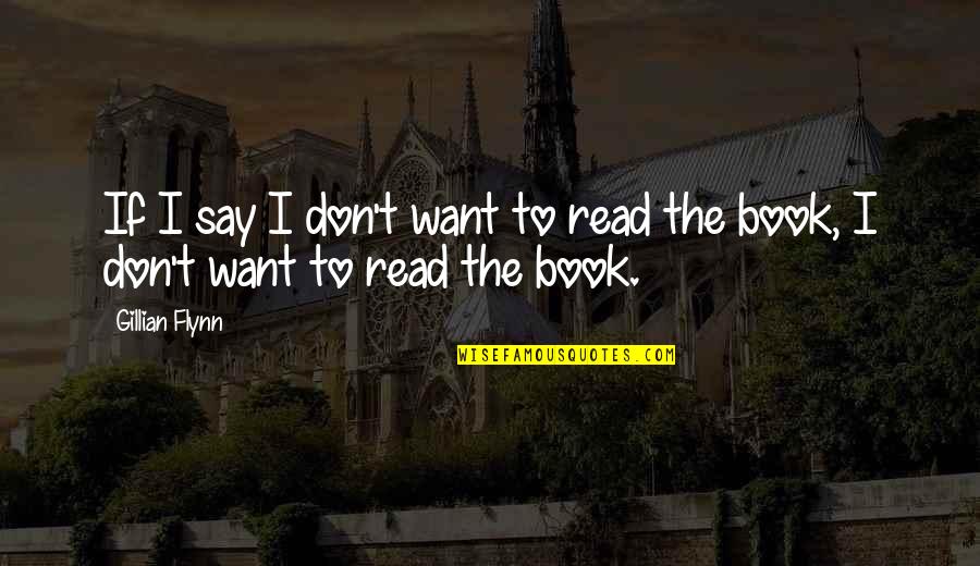 Tirupati Quotes By Gillian Flynn: If I say I don't want to read