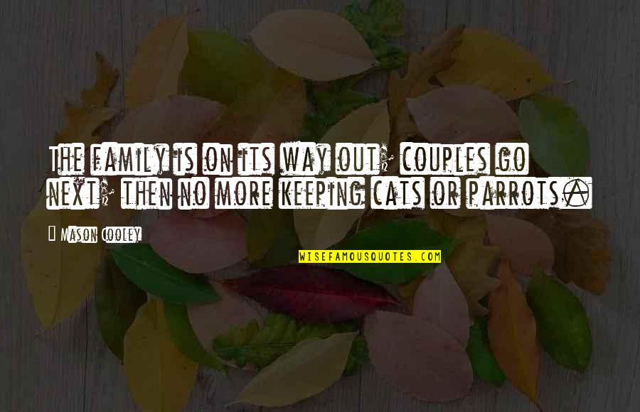 Tirupati Quotes By Mason Cooley: The family is on its way out; couples