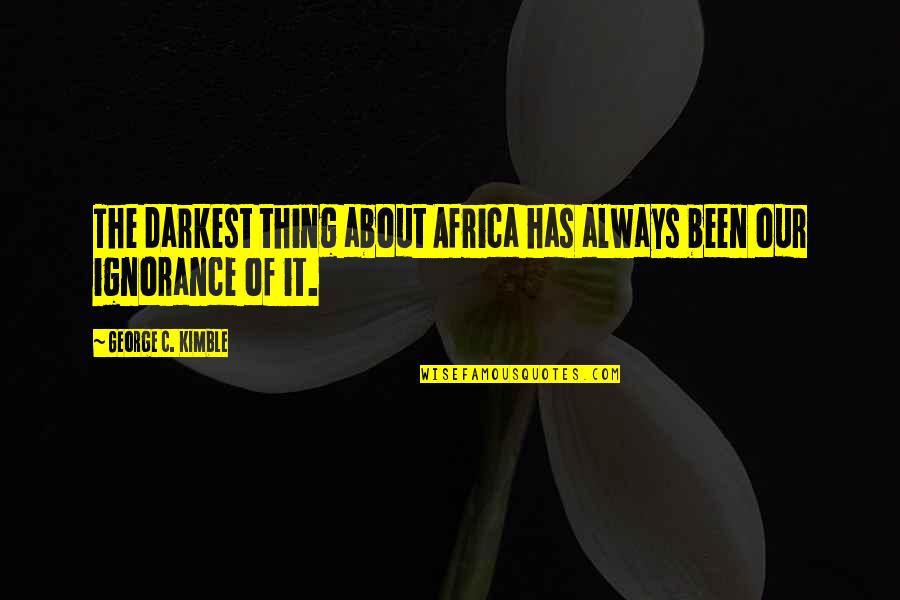 Tirzah Quotes By George C. Kimble: The darkest thing about Africa has always been