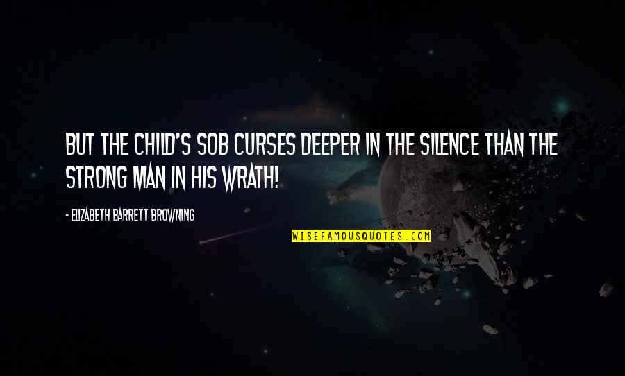 Tis Cin Sobkem Kilogramu Je Quotes By Elizabeth Barrett Browning: But the child's sob curses deeper in the Tis Cin Sobkem Kilogramu Je Quotes By Elizabeth Barrett Browning: But the child's sob curses deeper in the