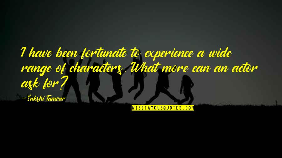 Tis Cin Sobkem Kilogramu Je Quotes By Sakshi Tanwar: I have been fortunate to experience a wide Tis Cin Sobkem Kilogramu Je Quotes By Sakshi Tanwar: I have been fortunate to experience a wide