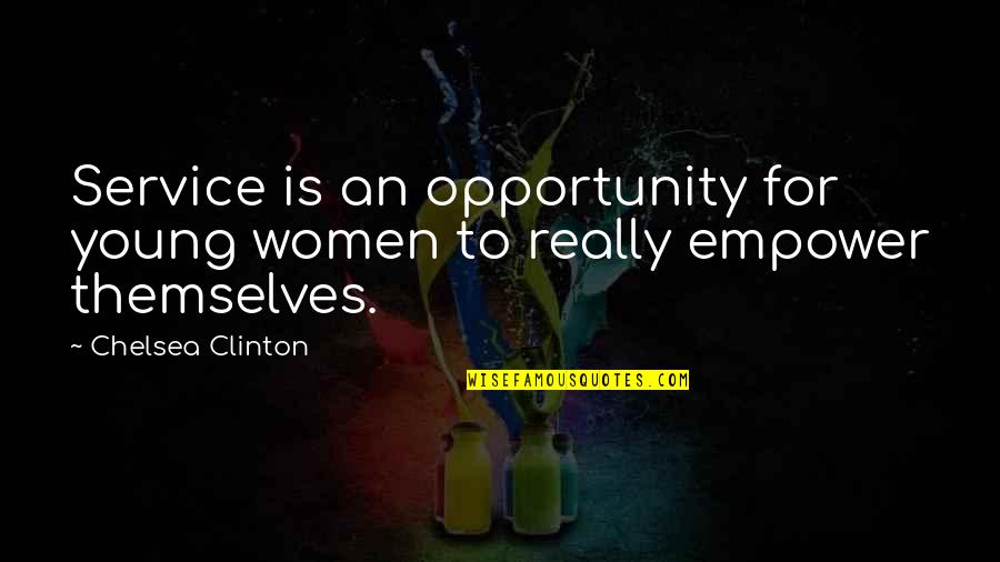 Tis Pity Religion Quotes By Chelsea Clinton: Service is an opportunity for young women to