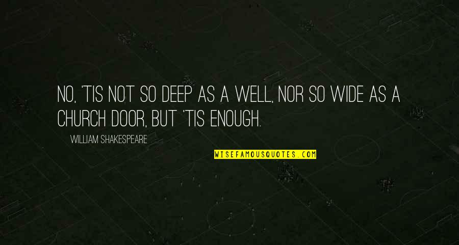 Tis Shakespeare Quotes By William Shakespeare: No, 'tis not so deep as a well,