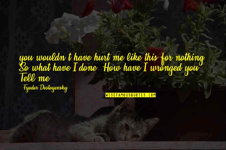 Tiscali Webmail Quotes By Fyodor Dostoyevsky: you wouldn't have hurt me like this for