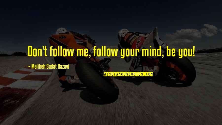 Tiscareno Associates Quotes By Maliheh Sadat Razavi: Don't follow me, follow your mind, be you! Tiscareno Associates Quotes By Maliheh Sadat Razavi: Don't follow me, follow your mind, be you!