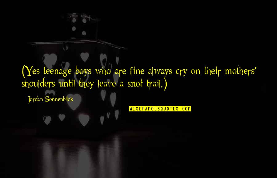 Tiscareno Bridal Quotes By Jordan Sonnenblick: (Yes teenage boys who are fine always cry